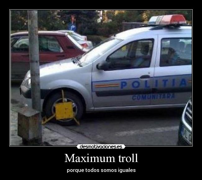 Maximum troll - porque todos somos iguales