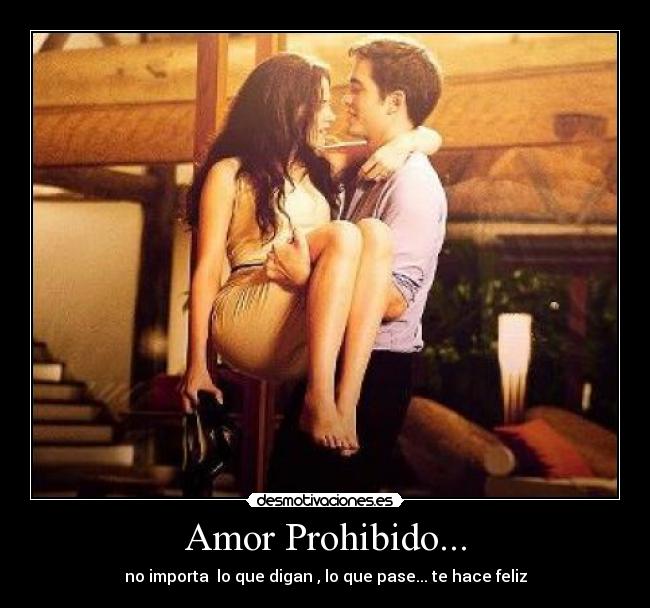 Amor Prohibido... - no importa  lo que digan , lo que pase... te hace feliz
