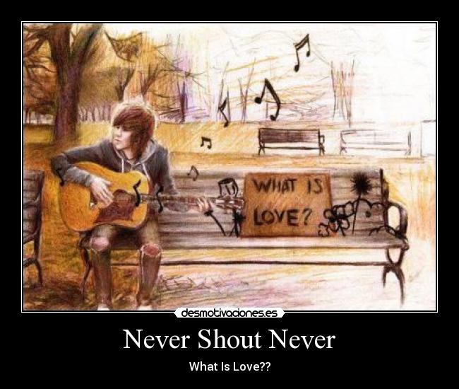Never Shout Never - What Is Love??
