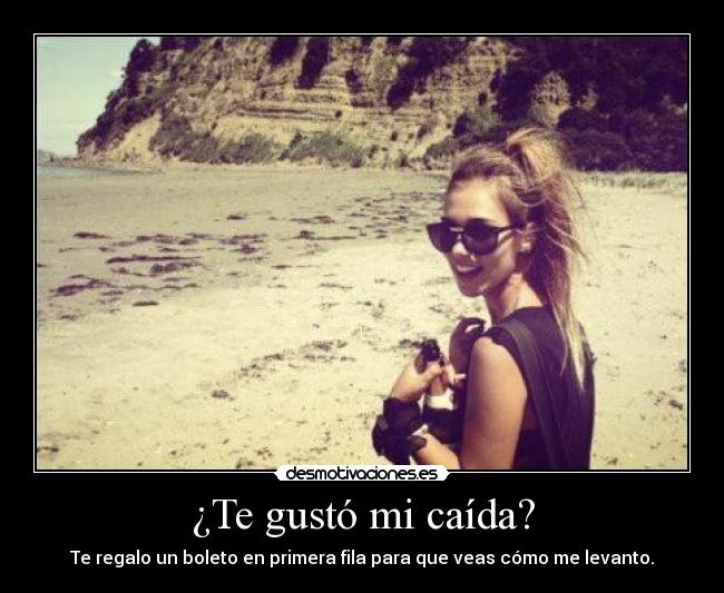 ¿Te gustó mi caída? -
