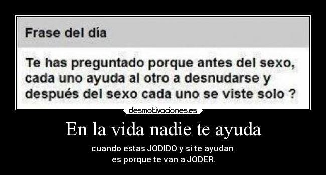 En la vida nadie te ayuda -