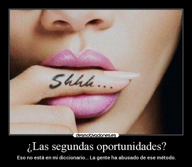 ¿Las segundas oportunidades? - Eso no está en mi diccionario... La gente ha abusado de ese método.