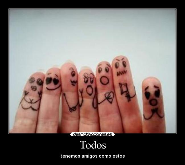 Todos - tenemos amigos como estos