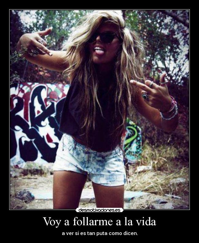 Voy a follarme a la vida -