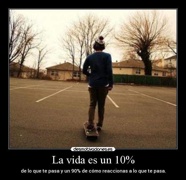 La vida es un 10% - 