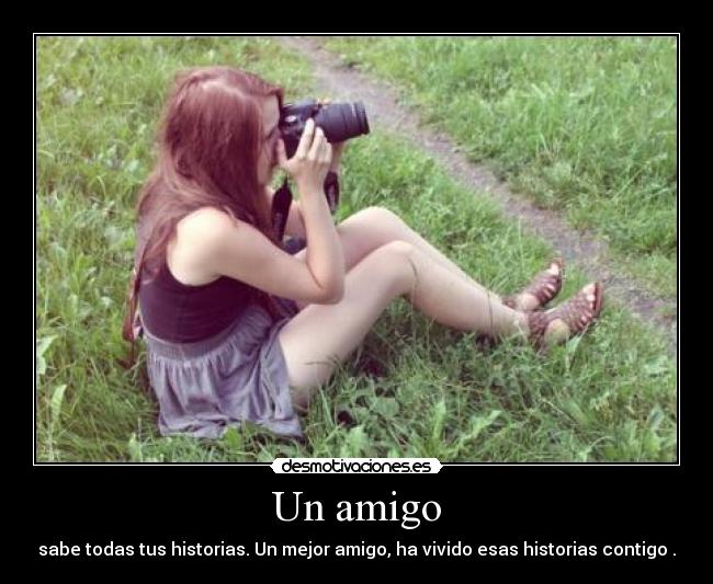 Un amigo - sabe todas tus historias. Un mejor amigo, ha vivido esas historias contigo♥.