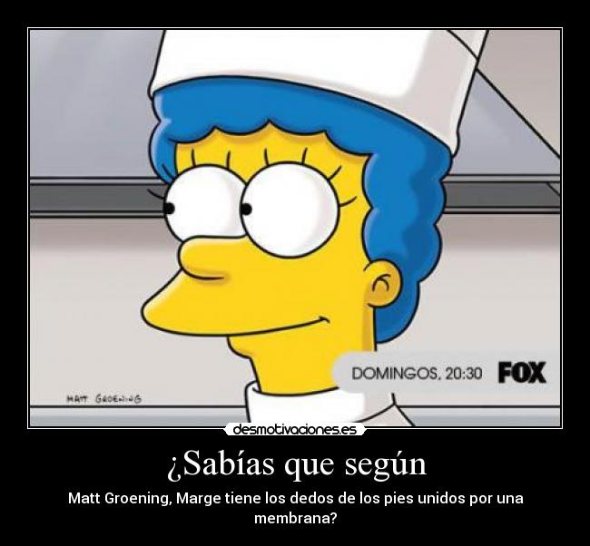 ¿Sabías que según - Matt Groening, Marge tiene los dedos de los pies unidos por una membrana?