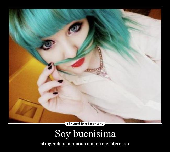 Soy buenísima - atrayendo a personas que no me interesan.