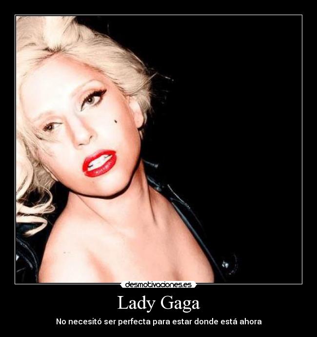 Lady Gaga - No necesitó ser perfecta para estar donde está ahora