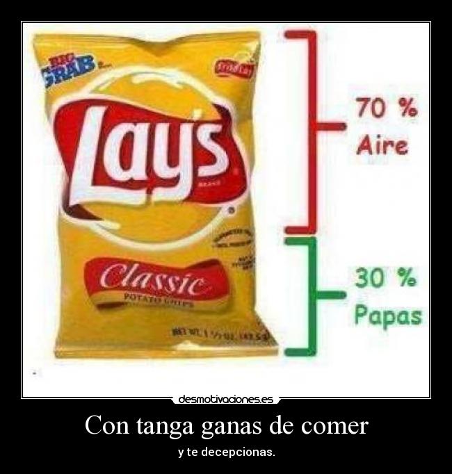 Con tanga ganas de comer - y te decepcionas.