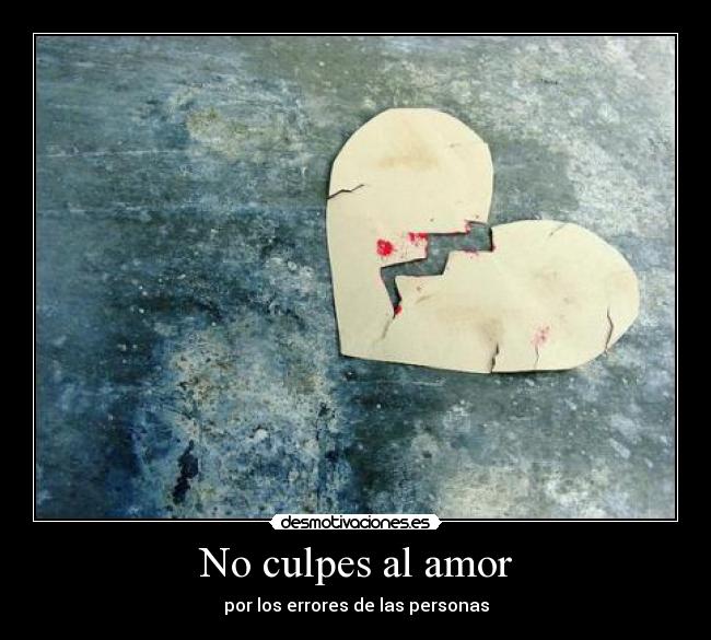 No culpes al amor - por los errores de las personas