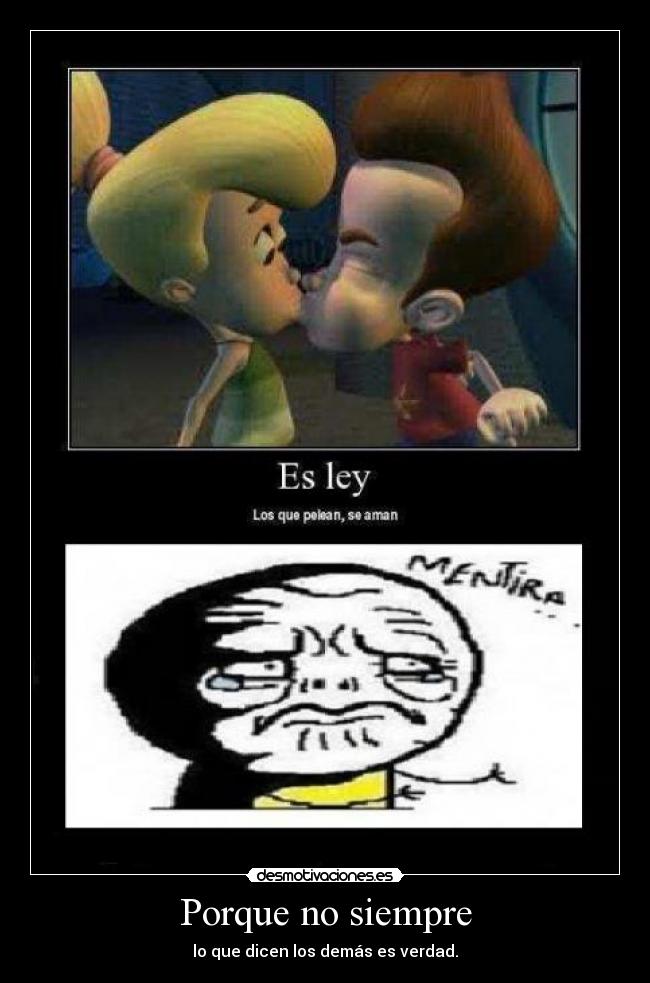 Porque no siempre - lo que dicen los demás es verdad.