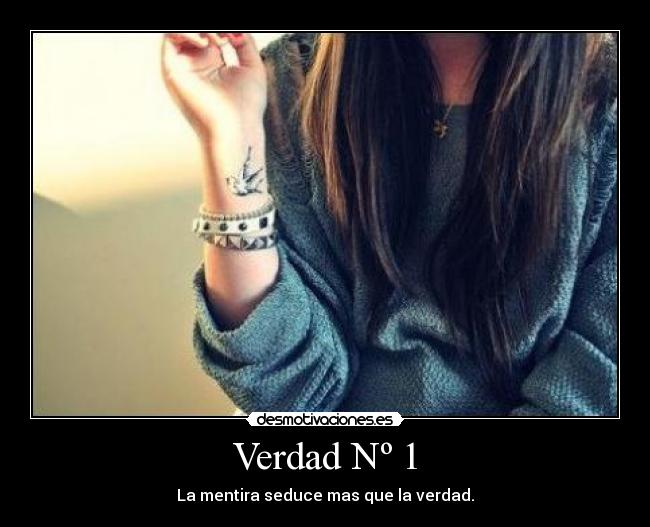 Verdad Nº 1 - La mentira seduce mas que la verdad.♥