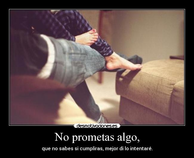 No prometas algo, - 