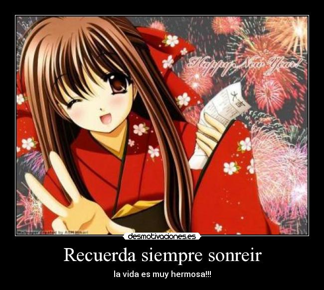 Recuerda siempre sonreir - la vida es muy hermosa!!!