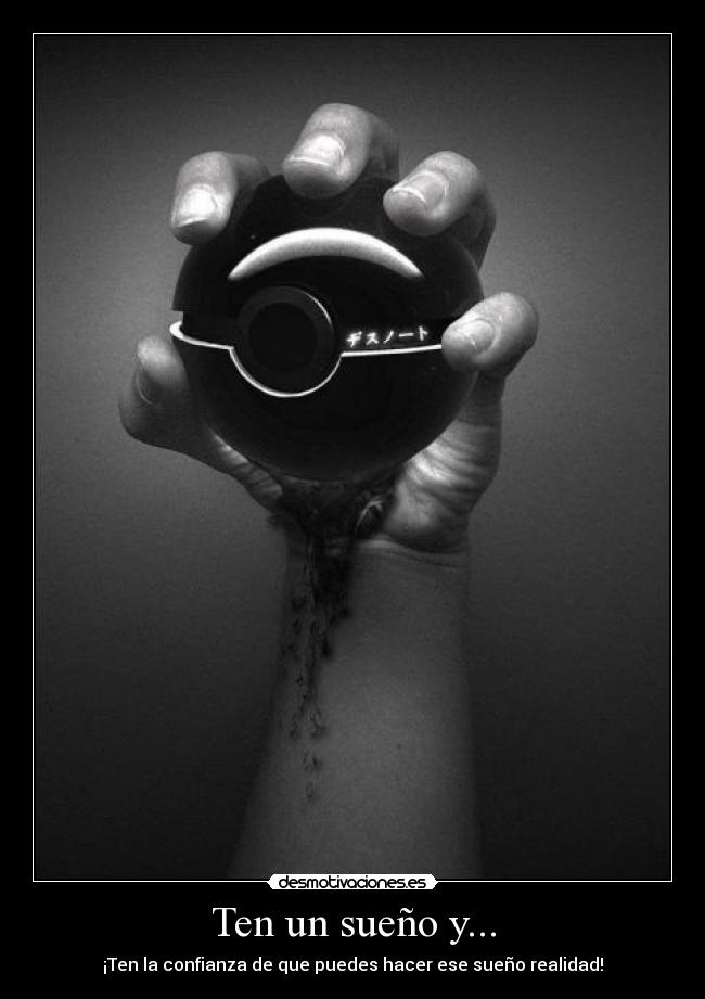 Ten un sueño y... - ¡Ten la confianza de que puedes hacer ese sueño realidad!