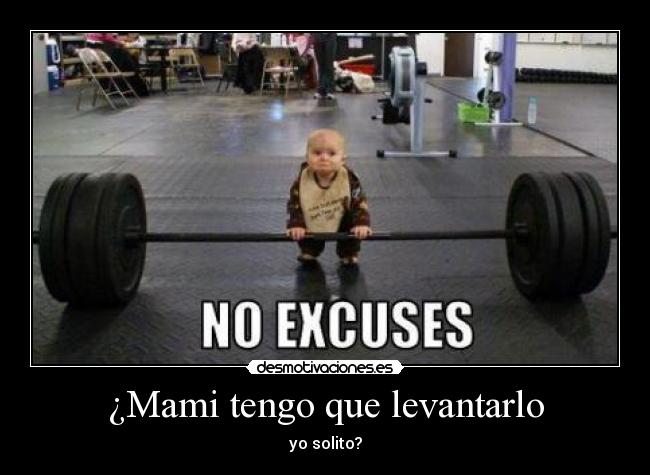¿Mami tengo que levantarlo - yo solito?