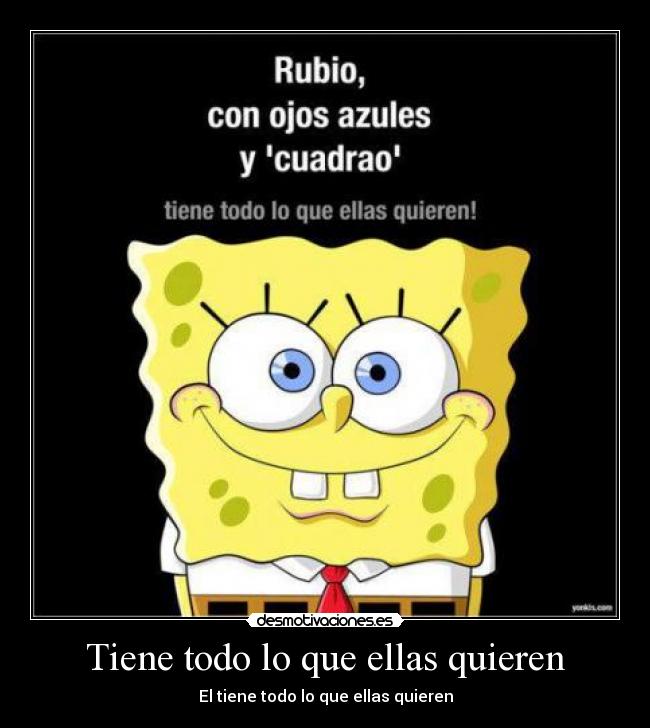 Tiene todo lo que ellas quieren - El tiene todo lo que ellas quieren