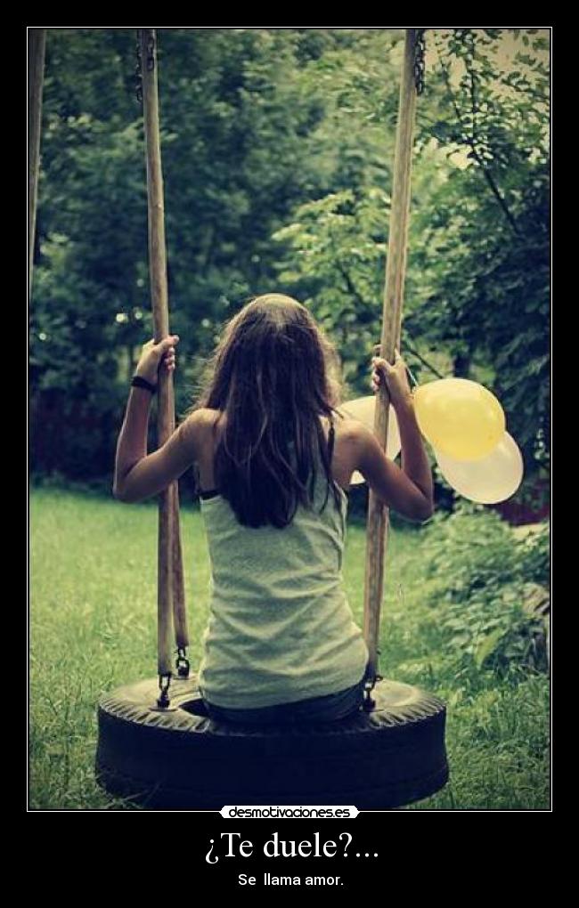 ¿Te duele?... - Se  llama amor.