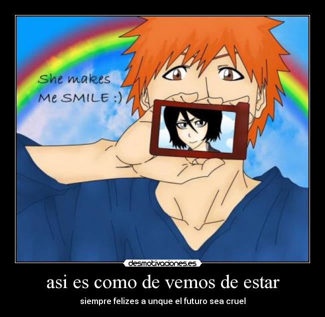 asi es como de vemos de estar - siempre felizes a unque el futuro sea cruel