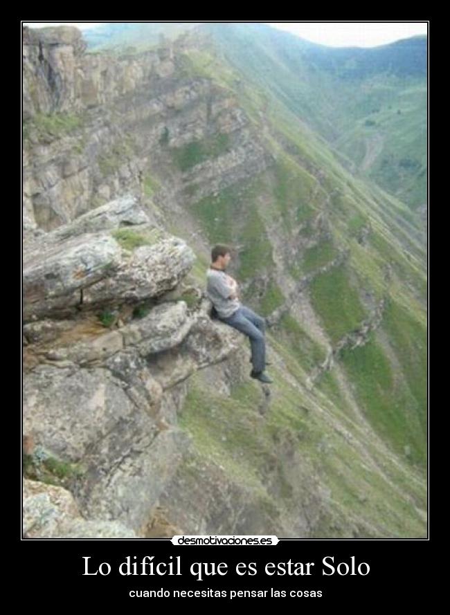 Lo difícil que es estar Solo - cuando necesitas pensar las cosas