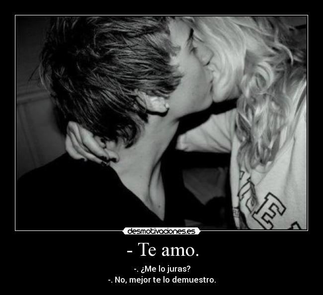 - Te amo. - 