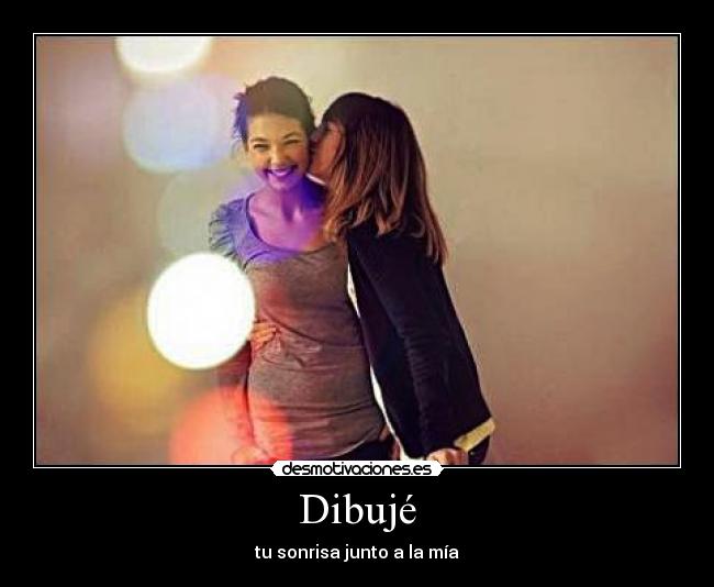 Dibujé - tu sonrisa junto a la mía