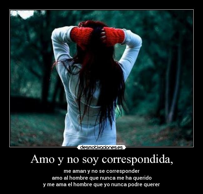 Amo y no soy correspondida, -