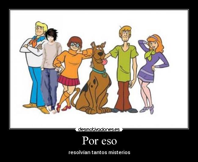 Por eso - resolvÃan tantos misterios