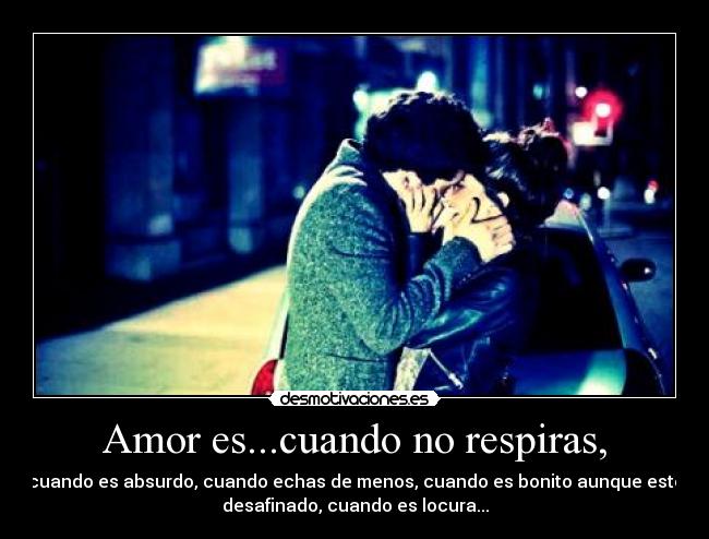 Amor es...cuando no respiras, - 