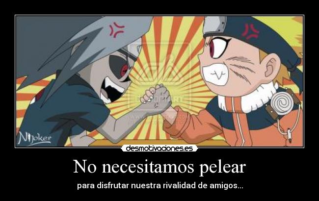 No necesitamos pelear - para disfrutar nuestra rivalidad de amigos...
