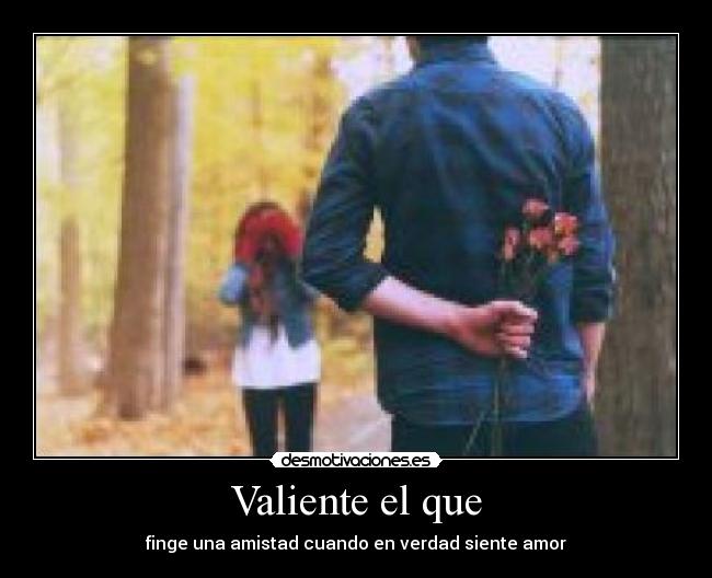 Valiente el que -