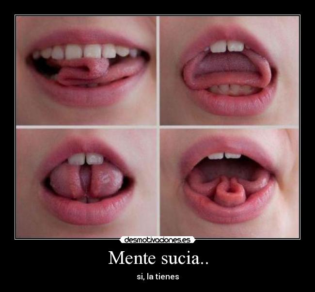 Mente sucia.. - si, la tienes