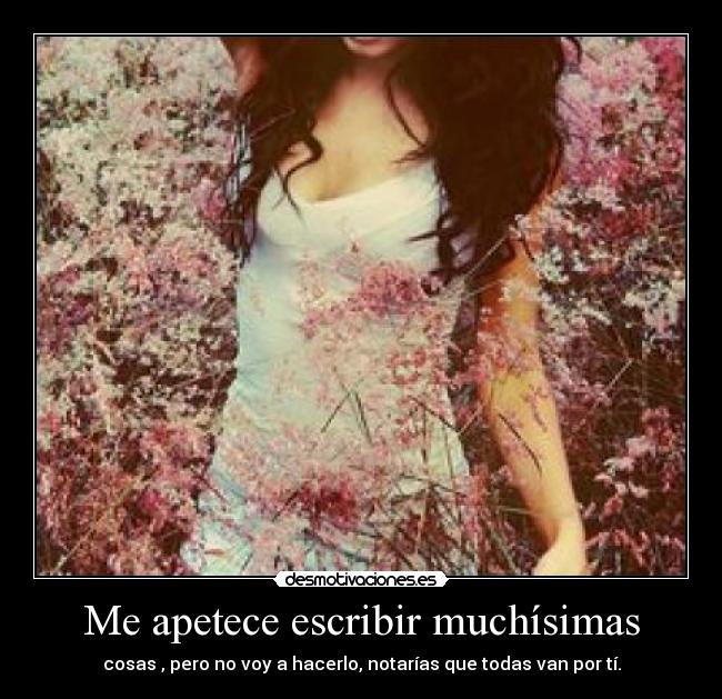 Me apetece escribir muchísimas - 