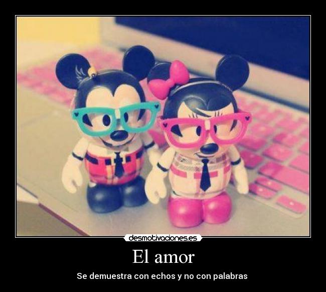 El amor - Se demuestra con echos y no con palabras ♥
