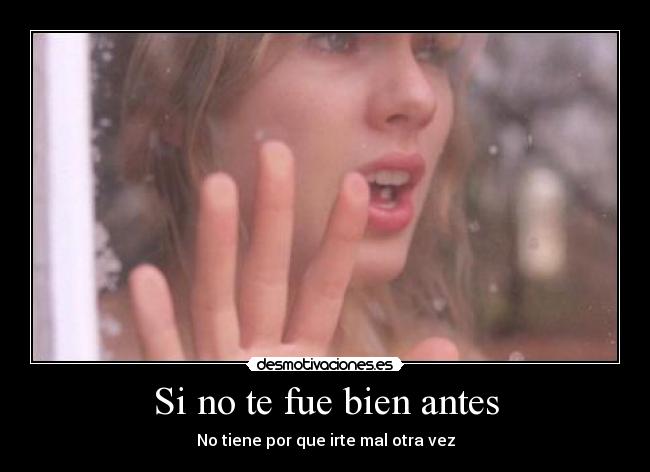 Si no te fue bien antes - No tiene por que irte mal otra vez