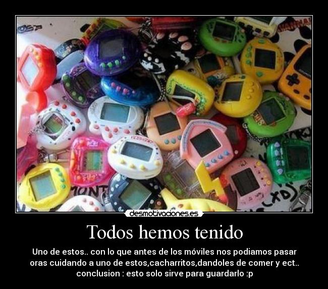 Todos hemos tenido -