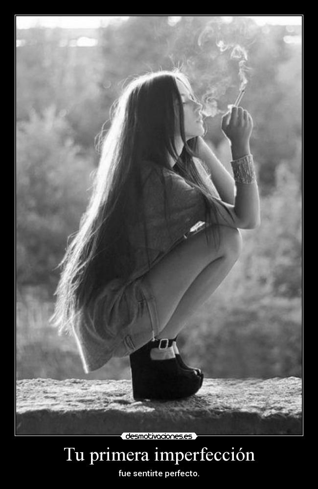 Tu primera imperfección - fue sentirte perfecto.