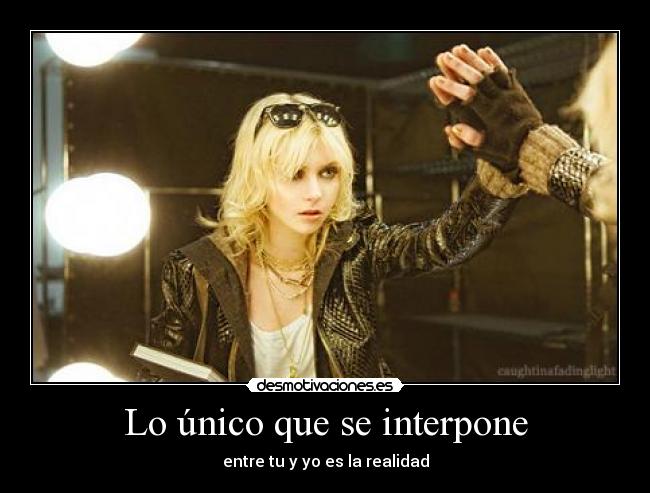 Lo único que se interpone - entre tu y yo es la realidad