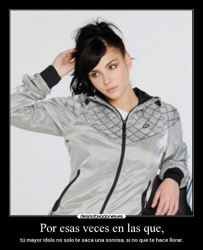 Por esas veces en las que, - tú mayor ídolo no solo te saca una sonrisa, si no que te hace llorar.