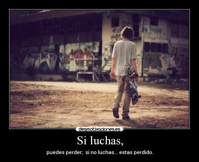 Si luchas, - 