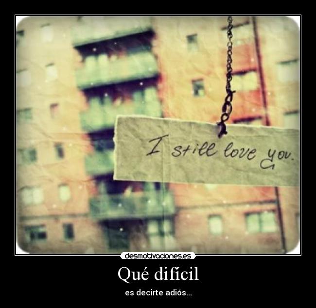 Qué difícil - es decirte adiós...