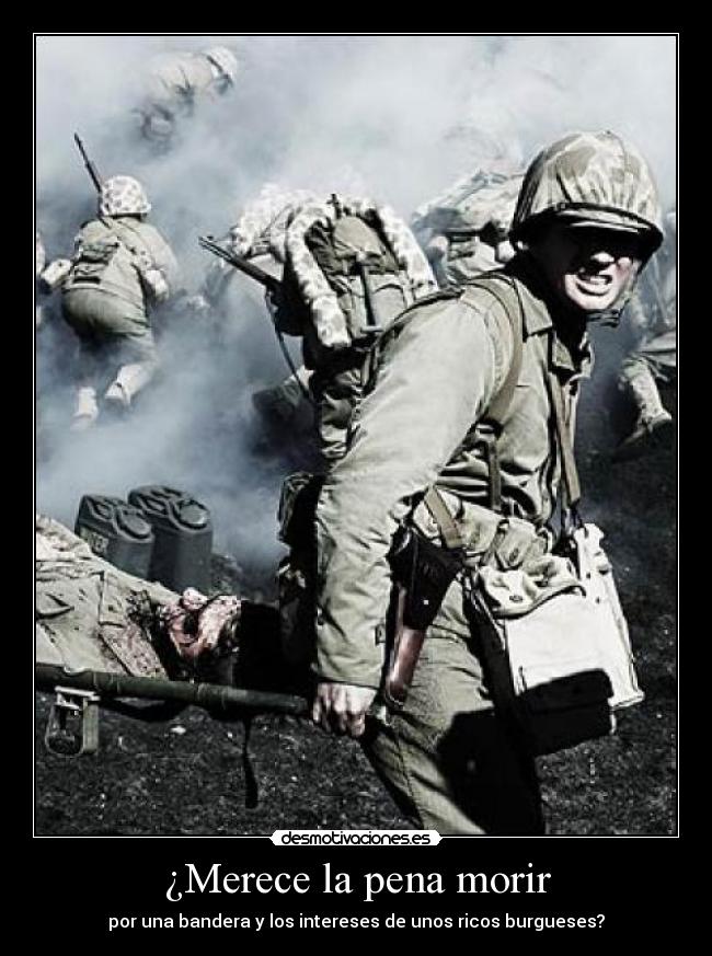 ¿Merece la pena morir - por una bandera y los intereses de unos ricos burgueses?