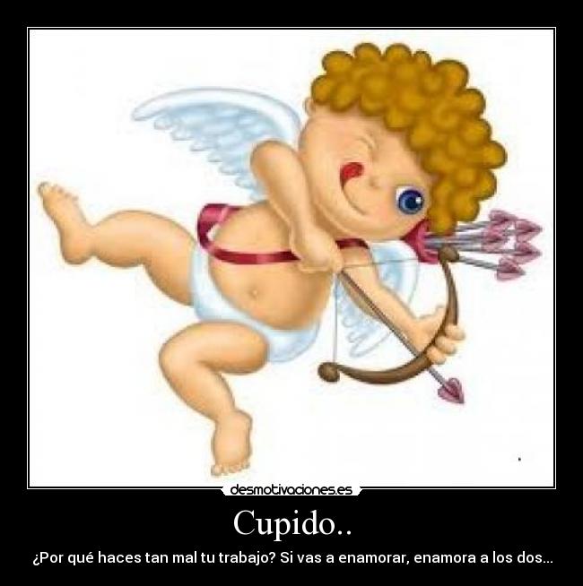 carteles cupido amor realidad suenos enamorar desmotivaciones