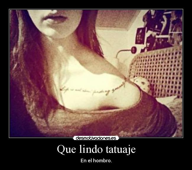 Que lindo tatuaje - En el hombro.