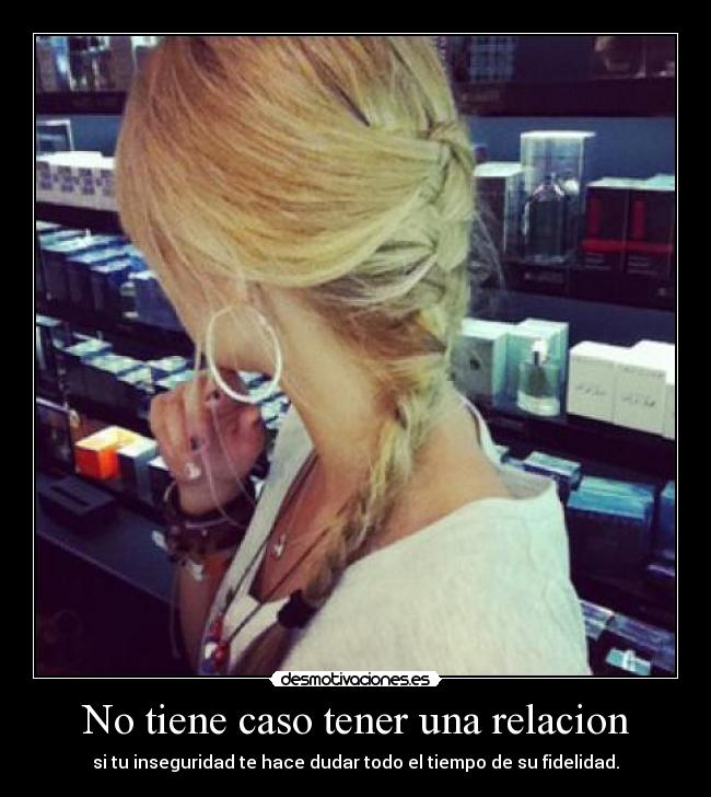 No tiene caso tener una relacion -
