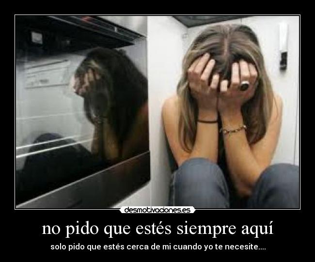 no pido que estés siempre aquí - 