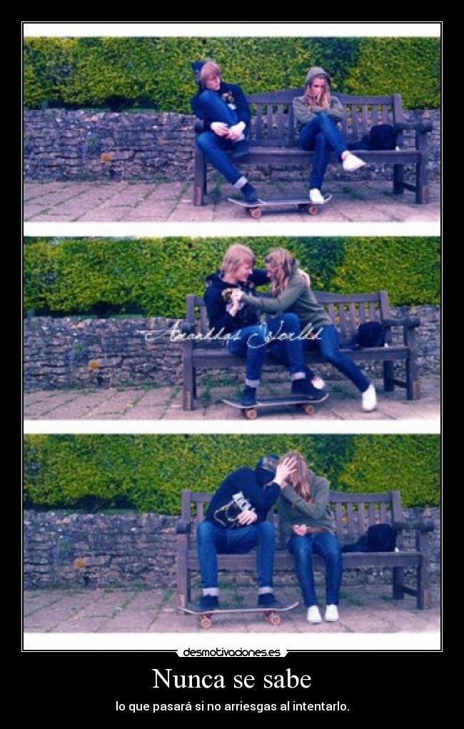 Nunca se sabe - lo que pasará si no arriesgas al intentarlo.