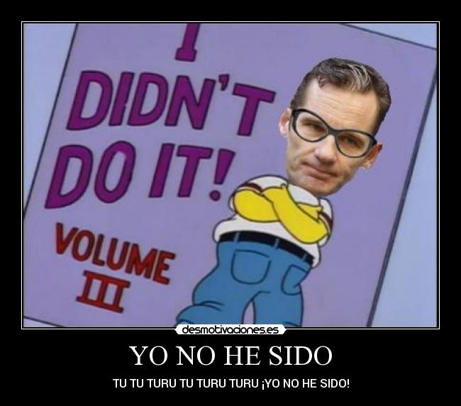 YO NO HE SIDO - TU TU TURU TU TURU TURU ¡YO NO HE SIDO!