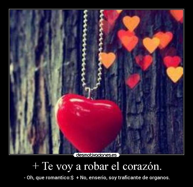 + Te voy a robar el corazón. - 
